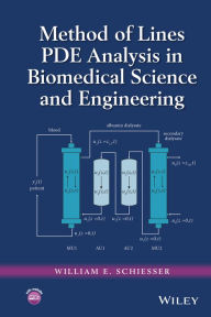 Title: Method of Lines PDE Analysis in Biomedical Science and Engineering / Edition 1, Author: William E. Schiesser