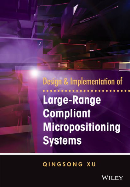 Design and Implementation of Large-Range Compliant Micropositioning Systems / Edition 1