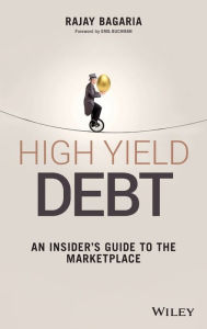 Title: High Yield Debt: An Insider's Guide to the Marketplace, Author: Rajay Bagaria