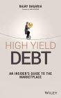 High Yield Debt: An Insider's Guide to the Marketplace