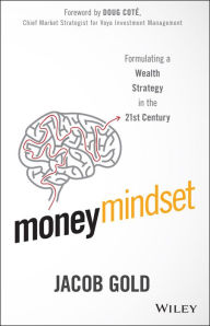 Title: Money Mindset: Formulating a Wealth Strategy in the 21st Century, Author: Jacob Gold