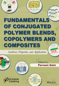 Title: Fundamentals of Conjugated Polymer Blends, Copolymers and Composites: Synthesis, Properties, and Applications, Author: Parveen Saini