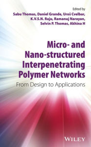 Title: Micro- and Nano-Structured Interpenetrating Polymer Networks: From Design to Applications, Author: Sabu Thomas