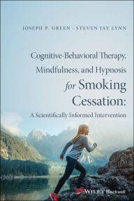 Title: Cognitive-Behavioral Therapy, Mindfulness, and Hypnosis for Smoking Cessation: A Scientifically Informed Intervention, Author: Joseph P. Green