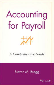 Title: Accounting for Payroll: A Comprehensive Guide, Author: Steven M. Bragg