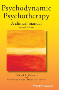 Title: Psychodynamic Psychotherapy: A Clinical Manual / Edition 2, Author: Deborah L. Cabaniss