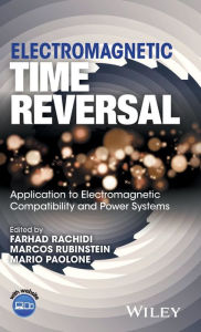 Title: Electromagnetic Time Reversal: Application to EMC and Power Systems / Edition 1, Author: Farhad Rachidi