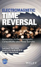 Electromagnetic Time Reversal: Application to EMC and Power Systems / Edition 1