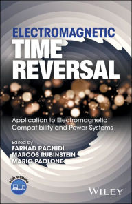 Title: Electromagnetic Time Reversal: Application to EMC and Power Systems, Author: Farhad Rachidi