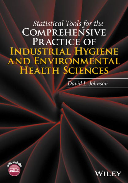 Statistical Tools for the Comprehensive Practice of Industrial Hygiene and Environmental Health Sciences / Edition 1