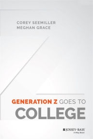 Title: Generation Z Goes to College / Edition 1, Author: Corey Seemiller