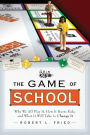 The Game of School: Why We All Play It, How it Hurts Kids, and What It Will Take to Change It