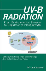 Title: UV-B Radiation: From Environmental Stressor to Regulator of Plant Growth, Author: Vijay Pratap Singh