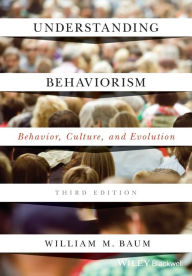 Title: Understanding Behaviorism: Behavior, Culture, and Evolution / Edition 3, Author: William M. Baum