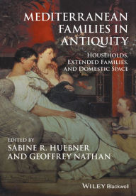 Title: Mediterranean Families in Antiquity: Households, Extended Families, and Domestic Space / Edition 1, Author: Sabine R. Huebner