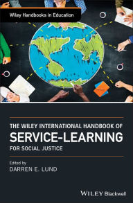 Title: The Wiley International Handbook of Service-Learning for Social Justice / Edition 1, Author: Darren E. Lund