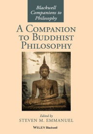 Title: A Companion to Buddhist Philosophy / Edition 1, Author: Steven M. Emmanuel