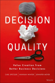 Title: Decision Quality: Value Creation from Better Business Decisions, Author: Carl Spetzler