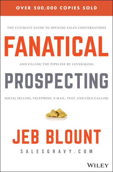 Fanatical Prospecting: the Ultimate Guide to Opening Sales Conversations and Filling Pipeline by Leveraging Social Selling, Telephone, Email, Text, Cold Calling