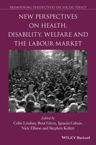 Title: New Perspectives on Health, Disability, Welfare and the Labour Market, Author: Colin Lindsay