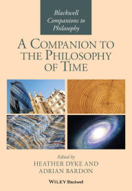 Title: A Companion to the Philosophy of Time / Edition 1, Author: Adrian Bardon