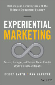 Title: Experiential Marketing: Secrets, Strategies, and Success Stories from the World's Greatest Brands, Author: Kerry Smith