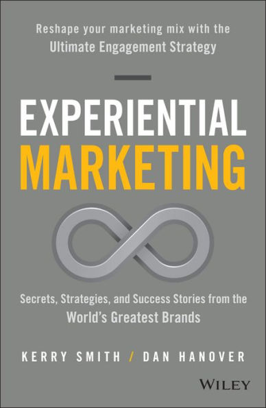 Experiential Marketing: Secrets, Strategies, and Success Stories from the World's Greatest Brands