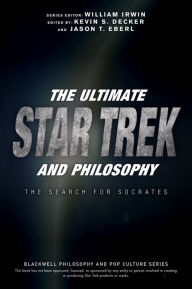 Title: The Ultimate Star Trek and Philosophy: The Search for Socrates, Author: William Irwin
