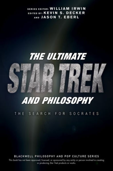 The Ultimate Star Trek and Philosophy: The Search for Socrates