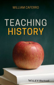 Title: Teaching History / Edition 1, Author: William Caferro