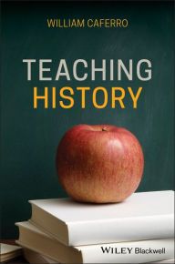 Title: Teaching History / Edition 1, Author: William Caferro