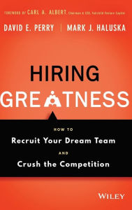 Title: Hiring Greatness: How to Recruit Your Dream Team and Crush the Competition, Author: David E. Perry