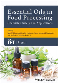 Title: Essential Oils in Food Processing: Chemistry, Safety and Applications / Edition 1, Author: Seyed Mohammed Bagher Hashemi