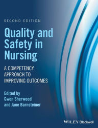 Title: Quality and Safety in Nursing: A Competency Approach to Improving Outcomes / Edition 2, Author: Gwen Sherwood