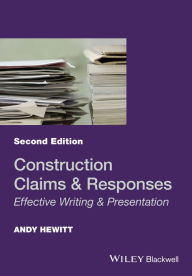 Title: Construction Claims and Responses: Effective Writing and Presentation, Author: Andy Hewitt