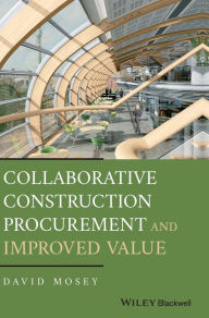 Title: Collaborative Construction Procurement and Improved Value / Edition 1, Author: David Mosey