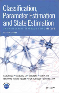 Title: Classification, Parameter Estimation and State Estimation: An Engineering Approach Using MATLAB, Author: Bangjun Lei