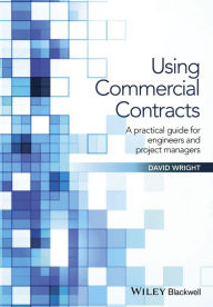 Title: Using Commercial Contracts: A Practical Guide for Engineers and Project Managers, Author: David Wright