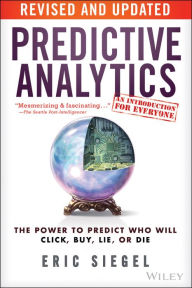 Title: Predictive Analytics: The Power to Predict Who Will Click, Buy, Lie, or Die, Author: Eric Siegel