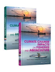 Title: Climate Change Impacts on Fisheries and Aquaculture, 2 Volumes: A Global Analysis / Edition 1, Author: Bruce F. Phillips