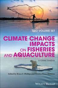 Title: Climate Change Impacts on Fisheries and Aquaculture: A Global Analysis, Author: Bruce F. Phillips