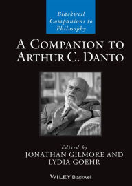 Title: A Companion to Arthur C. Danto, Author: Jonathan Gilmore