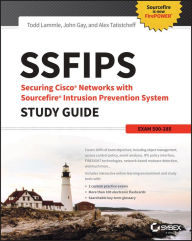 Title: SSFIPS Securing Cisco Networks with Sourcefire Intrusion Prevention System Study Guide: Exam 500-285 / Edition 1, Author: Todd Lammle