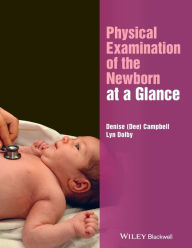 Title: Physical Examination of the Newborn at a Glance / Edition 1, Author: Denise Campbell