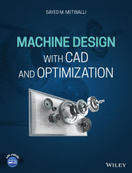 Title: Machine Design with CAD and Optimization, Author: Sayed M. Metwalli