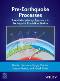 Title: Pre-Earthquake Processes: A Multidisciplinary Approach to Earthquake Prediction Studies / Edition 1, Author: Dimitar Ouzounov