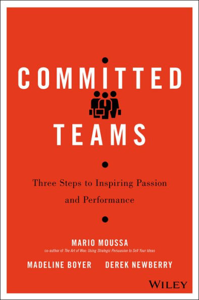 Committed Teams: Three Steps to Inspiring Passion and Performance