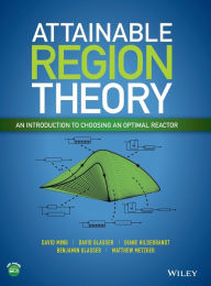 Title: Attainable Region Theory: An Introduction to Choosing an Optimal Reactor / Edition 1, Author: David Ming