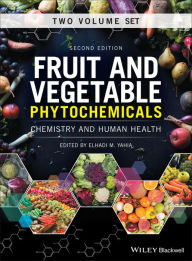 Title: Fruit and Vegetable Phytochemicals: Chemistry and Human Health, 2 Volumes, Author: Elhadi M. Yahia