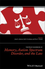 Title: The Wiley Handbook of Memory, Autism Spectrum Disorder, and the Law / Edition 1, Author: Jonni L. Johnson